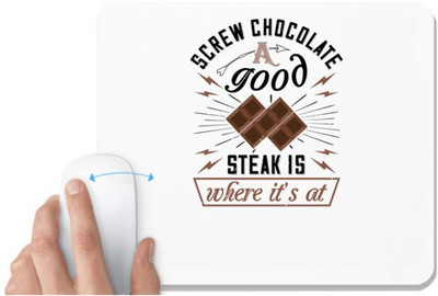 UDNAG White Mousepad 'Chocolate | Screw chocolate. A good steak is where it’s at' for Computer / PC / Laptop [230 x 200 x 5mm] Mousepad(White)