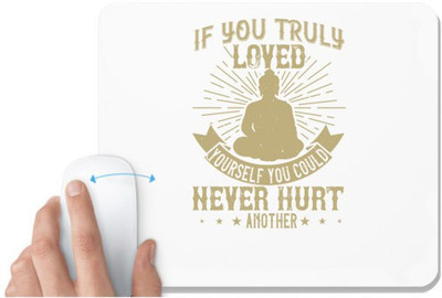 UDNAG White Mousepad 'Buddhism | If you truly loved yourself, you could never hurt another' for Computer / PC / Laptop [230 x 200 x 5mm] Mousepad(White)