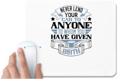 UDNAG White Mousepad 'Car | Never lend your car to anyone to whom you have given birthh' for Computer / PC / Laptop [230 x 200 x 5mm] Mousepad(White)