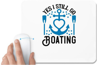 UDNAG White Mousepad 'Boating | Yes I still go Boating' for Computer / PC / Laptop [230 x 200 x 5mm] Mousepad(White)