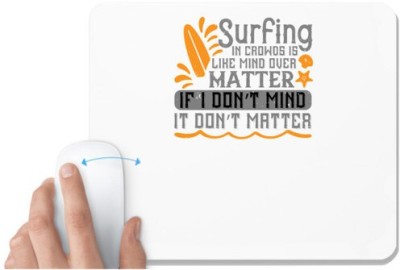 UDNAG White Mousepad 'Surfing | Surfing in crowds is like mind over matter. If I don’t mind it don’t matter' for Computer / PC / Laptop [230 x 200 x 5mm] Mousepad(White)