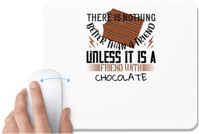 UDNAG White Mousepad 'Chocolate | There is nothing better than a friend, unless it is a friend with chocolate' for Computer / PC / Laptop [230 x 200 x 5mm] Non Slip Base Mousepad(White)