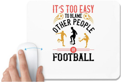 UDNAG White Mousepad 'Soccer | It’s too easy to blame other people in football' for Computer / PC / Laptop [230 x 200 x 5mm] Non Slip Base Mousepad(White)