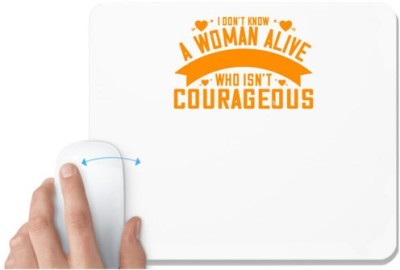 UDNAG White Mousepad 'Womens Day | I don't know a woman alive who isn't courageous' for Computer / PC / Laptop [230 x 200 x 5mm] Mousepad(White)