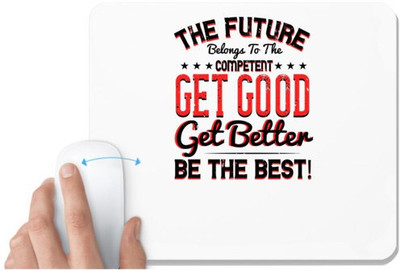UDNAG White Mousepad 'Motivational | The Future Belongs To The Competent. Get Good, Get Better, Be The Best' for Computer / PC / Laptop [230 x 200 x 5mm] Non Slip Base Mousepad(White)