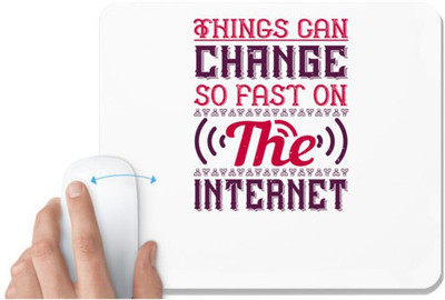 UDNAG White Mousepad 'Internet | Things can change so fast on the internet' for Computer / PC / Laptop [230 x 200 x 5mm] Mousepad(White)