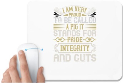 UDNAG White Mousepad 'Pig | I am very proud to be called a pig. It stands for pride, integrity and guts' for Computer / PC / Laptop [230 x 200 x 5mm] Mousepad(White)
