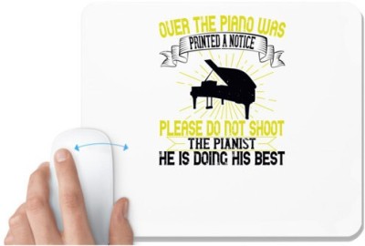 UDNAG White Mousepad 'Piano | Over the piano was printed a notice Please do not shoot the pianist. He is doing his best' for Computer / PC / Laptop [230 x 200 x 5mm] Mousepad(White)