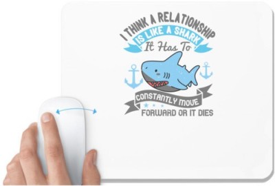 UDNAG White Mousepad 'Shark | I think a relationship is like a shark. It has to constantly move forward or it dies 02' for Computer / PC / Laptop [230 x 200 x 5mm] Mousepad(White)