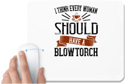 UDNAG White Mousepad 'Cooking | i think every woman should have a blowtorch' for Computer / PC / Laptop [230 x 200 x 5mm] Mousepad(White)