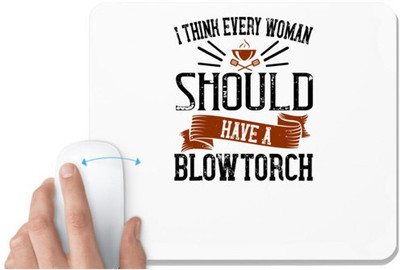 UDNAG White Mousepad 'Cooking | i think every woman should have a blowtorch' for Computer / PC / Laptop [230 x 200 x 5mm] Non Slip Base Mousepad(White)