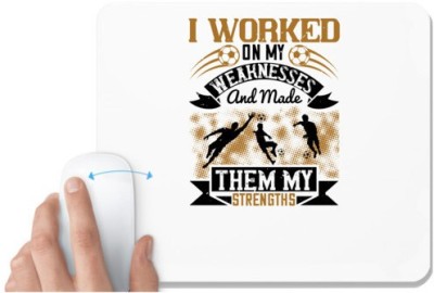 UDNAG White Mousepad 'Soccer | I worked on my weaknesses and made them my strengths' for Computer / PC / Laptop [230 x 200 x 5mm] Mousepad(White)