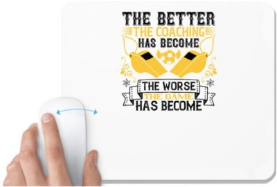 UDNAG White Mousepad 'Team Coach | The better the coaching has become, the worse the game has become' for Computer / PC / Laptop [230 x 200 x 5mm] Mousepad(White)