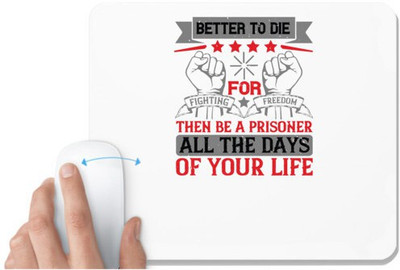UDNAG White Mousepad 'Independance Day | Better to die fighting for freedom then be a prisoner all the days of your life' for Computer / PC / Laptop [230 x 200 x 5mm] Non Slip Base Mousepad(White)