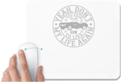 UDNAG White Mousepad 'Hot Rod Car | 03Yeah, don't you EVER tell me how to live my life again' for Computer / PC / Laptop [230 x 200 x 5mm] Non Slip Base Mousepad(White)