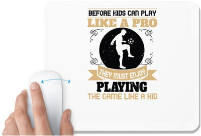 UDNAG White Mousepad 'Soccer | Before kids can play like a pro, they must enjoy playing the game like a kid' for Computer / PC / Laptop [230 x 200 x 5mm] Non Slip Base Mousepad(White)