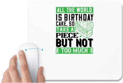 UDNAG White Mousepad 'Birthday | All the world is birthday cake, so take a piece, but not too much' for Computer / PC / Laptop [230 x 200 x 5mm] Non Slip Base Mousepad(White)
