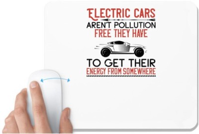 UDNAG White Mousepad 'Car | Electric cars aren't pollutionfree; they have to get their energy from somewhere' for Computer / PC / Laptop [230 x 200 x 5mm] Mousepad(White)