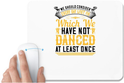 UDNAG White Mousepad 'Dancing | We should consider every day lost on which we have not danced at least once' for Computer / PC / Laptop [230 x 200 x 5mm] Non Slip Base Mousepad(White)