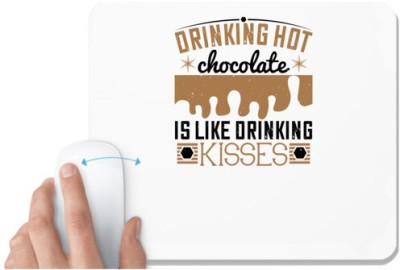UDNAG White Mousepad 'Chocolate | Drinking hot chocolate is like drinking kisses' for Computer / PC / Laptop [230 x 200 x 5mm] Mousepad(White)