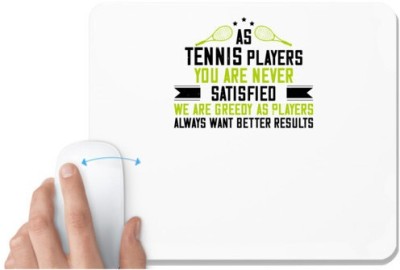 UDNAG White Mousepad 'Tennis | As tennis players, you are never satisfied. We are greedy as players, always want better results' for Computer / PC / Laptop [230 x 200 x 5mm] Mousepad(White)