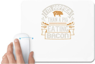UDNAG White Mousepad 'Pig | I’m happier than a pig eating bacon' for Computer / PC / Laptop [230 x 200 x 5mm] Mousepad(White)