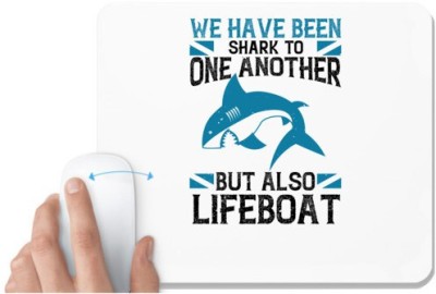 UDNAG White Mousepad 'Shark | We have been shark to one another, but also lifeboat' for Computer / PC / Laptop [230 x 200 x 5mm] Mousepad(White)
