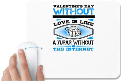 UDNAG White Mousepad 'Internet | Valentine’s day without your love is like a year without the Internet' for Computer / PC / Laptop [230 x 200 x 5mm] Mousepad(White)