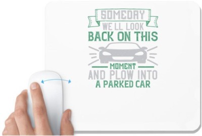 UDNAG White Mousepad 'Car | Someday we'll look back on this moment and plow into a parked car' for Computer / PC / Laptop [230 x 200 x 5mm] Mousepad(White)