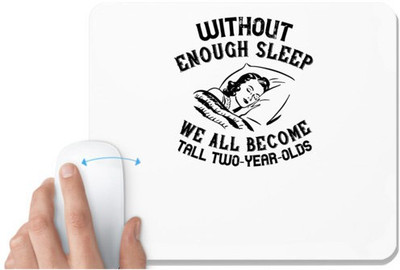 UDNAG White Mousepad 'Sleeping | Without enough sleep, we all become tall twoyearolds' for Computer / PC / Laptop [230 x 200 x 5mm] Mousepad(White)