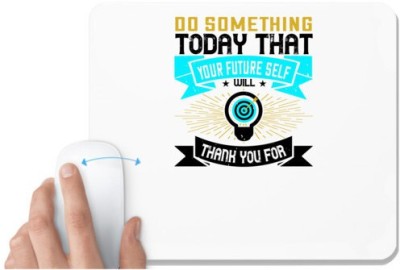 UDNAG White Mousepad 'Motivational | Do something today that your future self will thank you for' for Computer / PC / Laptop [230 x 200 x 5mm] Mousepad(White)