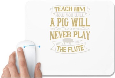 UDNAG White Mousepad 'Pig | Teach him how you will, a pig will never play the flute' for Computer / PC / Laptop [230 x 200 x 5mm] Mousepad(White)