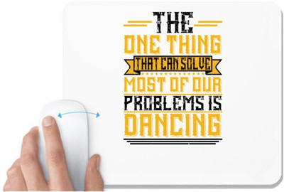 UDNAG White Mousepad 'Dancing | The one thing that can solve most of our problems is dancing' for Computer / PC / Laptop [230 x 200 x 5mm] Mousepad(White)