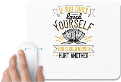 UDNAG White Mousepad 'Buddhism | If you truly loved yourself, you could never hurt another 0' for Computer / PC / Laptop [230 x 200 x 5mm] Mousepad(White)