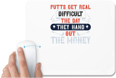 UDNAG White Mousepad 'Golf | Putts get real difficult the day they hand out the money' for Computer / PC / Laptop [230 x 200 x 5mm] Mousepad(White)