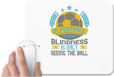 UDNAG White Mousepad 'Soccer | In football, the worst blindness is only seeing the ball' for Computer / PC / Laptop [230 x 200 x 5mm] Non Slip Base Mousepad(White)