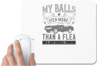 UDNAG White Mousepad 'Hot Rod Car | 0 My balls itch more than a flea on a jack russel terrier!' for Computer / PC / Laptop [230 x 200 x 5mm] Non Slip Base Mousepad(White)