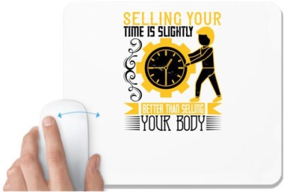 UDNAG White Mousepad 'Job | Selling your time is slightly better than selling your body' for Computer / PC / Laptop [230 x 200 x 5mm] Mousepad(White)