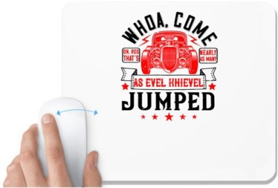 UDNAG White Mousepad 'Hot Rod Car | Whoa, come on, Rod. That's nearly as many as Evel Knievel jumped' for Computer / PC / Laptop [230 x 200 x 5mm] Mousepad(White)