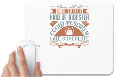 UDNAG White Mousepad 'Chocolate | Will looked horrified. What kind of monster could possibly hate chocolate' for Computer / PC / Laptop [230 x 200 x 5mm] Mousepad(White)