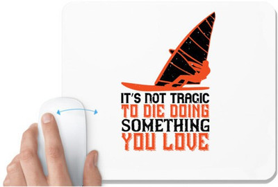 UDNAG White Mousepad 'Surfing | It’s Not Tragic To Die Doing Something You Love' for Computer / PC / Laptop [230 x 200 x 5mm] Non Slip Base Mousepad(White)