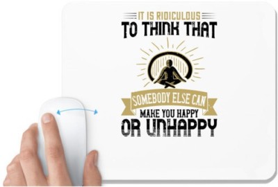 UDNAG White Mousepad 'Buddhism | It is ridiculous to think that somebody else can make you happy or unhappy' for Computer / PC / Laptop [230 x 200 x 5mm] Mousepad(White)