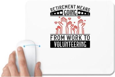 UDNAG White Mousepad 'Volunteers | Retirement Means Going From Work To Volunteering' for Computer / PC / Laptop [230 x 200 x 5mm] Mousepad(White)
