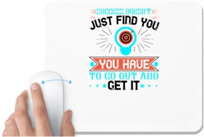 UDNAG White Mousepad 'Motivational | Success doesn’t just find you. You have to go out and get it' for Computer / PC / Laptop [230 x 200 x 5mm] Mousepad(White)