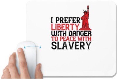 UDNAG White Mousepad 'Independance Day | I prefer liberty with danger to peace with slavery' for Computer / PC / Laptop [230 x 200 x 5mm] Mousepad(White)
