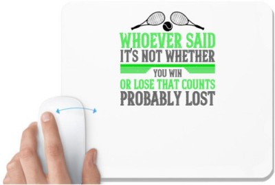 UDNAG White Mousepad 'Tennis | Whoever said It's not whether you win or lose that counts probably lost' for Computer / PC / Laptop [230 x 200 x 5mm] Mousepad(White)