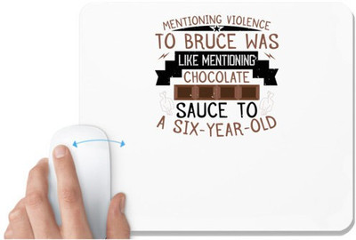 UDNAG White Mousepad 'Chocolate | Mentioning violence to Bruce was like mentioning chocolate sauce to a sixyearold' for Computer / PC / Laptop [230 x 200 x 5mm] Non Slip Base Mousepad(White)