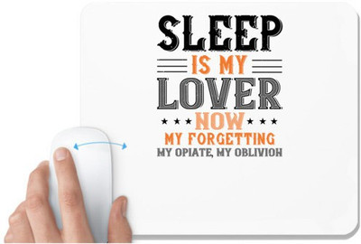 UDNAG White Mousepad 'Sleeping | Sleep is my lover now, my forgetting, my opiate, my oblivion' for Computer / PC / Laptop [230 x 200 x 5mm] Mousepad(White)