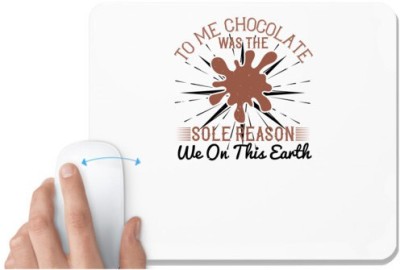 UDNAG White Mousepad 'Chocolate | To me, chocolate was the sole reason we on this earth' for Computer / PC / Laptop [230 x 200 x 5mm] Mousepad(White)
