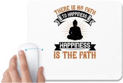 UDNAG White Mousepad 'Buddhism | There is no path to happiness. Happiness is the path' for Computer / PC / Laptop [230 x 200 x 5mm] Mousepad(White)